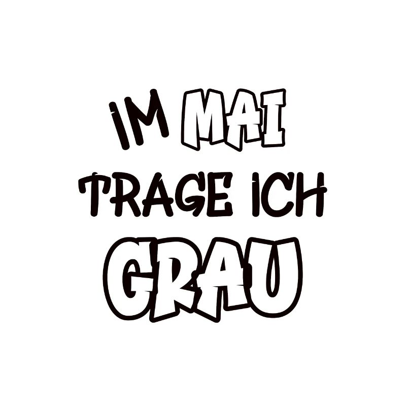 Im Mai trage ich grau Spruch Farbe grau
