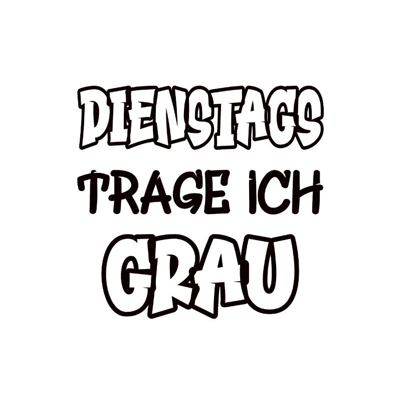 Dienstags trage ich grau Spruch Farbe grau