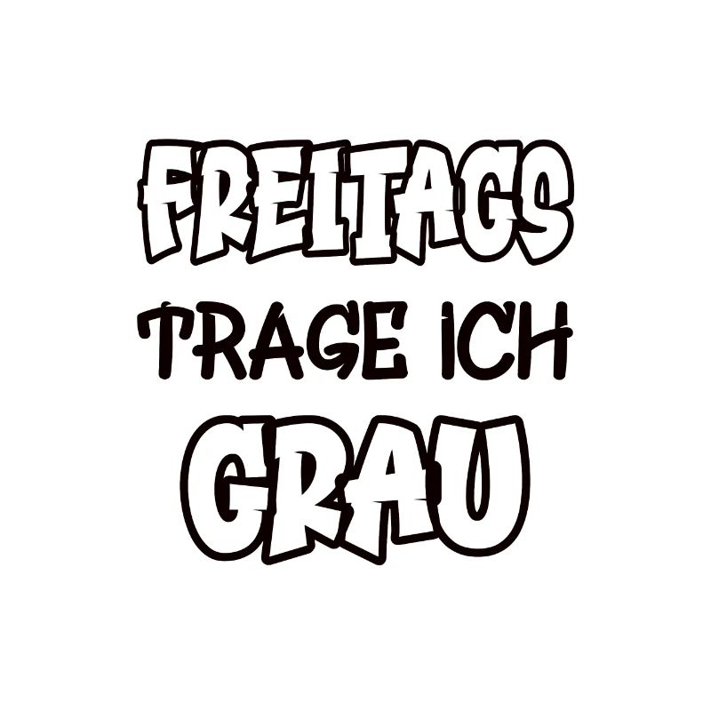 Freitags trage ich grau Spruch Farbe grau