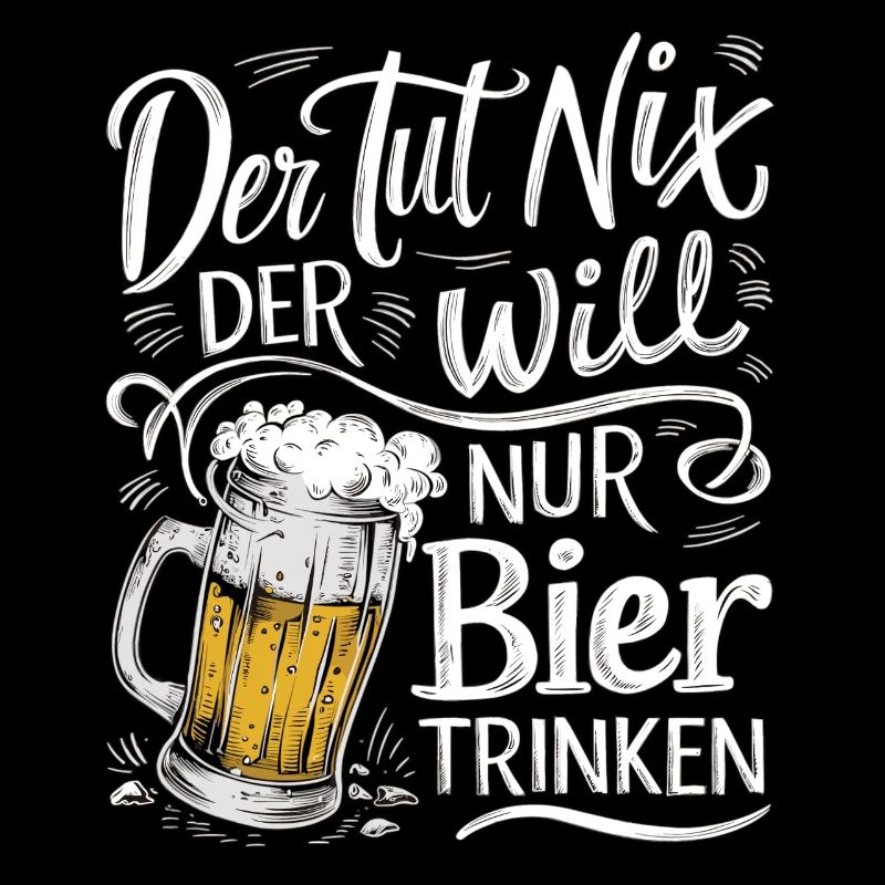 Der Tut Nix Der Will Nur Bier Trinken