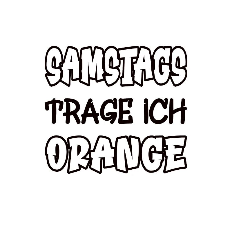 Samstags trage ich orange Spruch Farbe orange