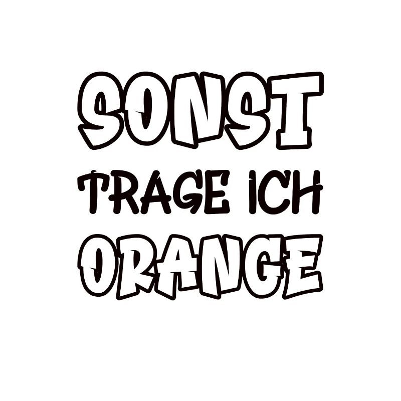 Sonst trage ich orange Spruch Farbe orange