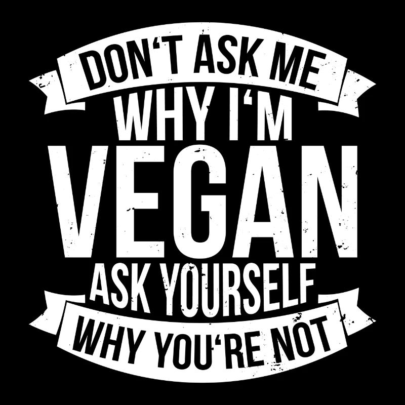 Don`t ask me why i`ma vegan gift