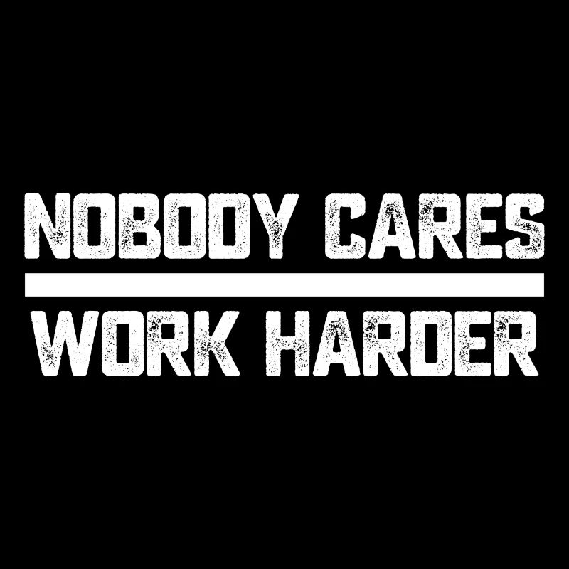 Nobody Cares work Motivation Cadeau