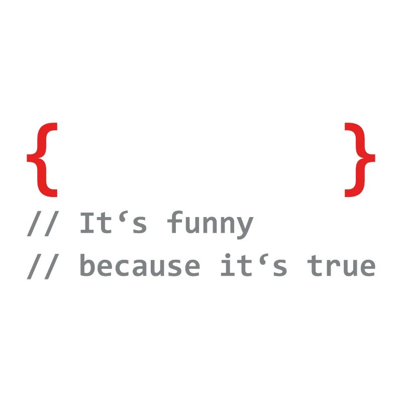 False it's funny because it's true programmer
