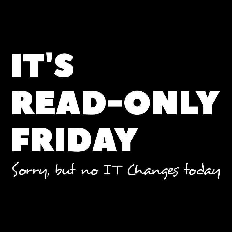 It`s read only Friday No change today Sysadmin