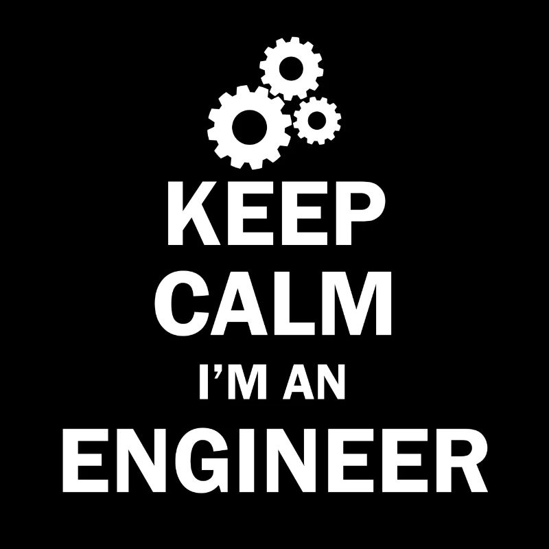 Keep calm I'm an engineer Ingenieur Student
