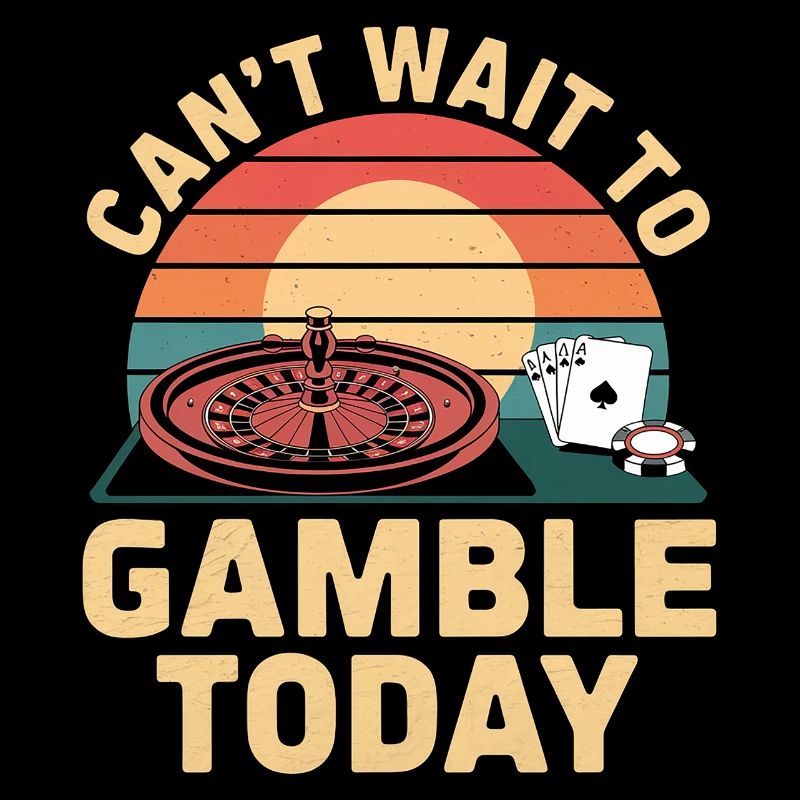 Can't Wait To Gamble Today 4