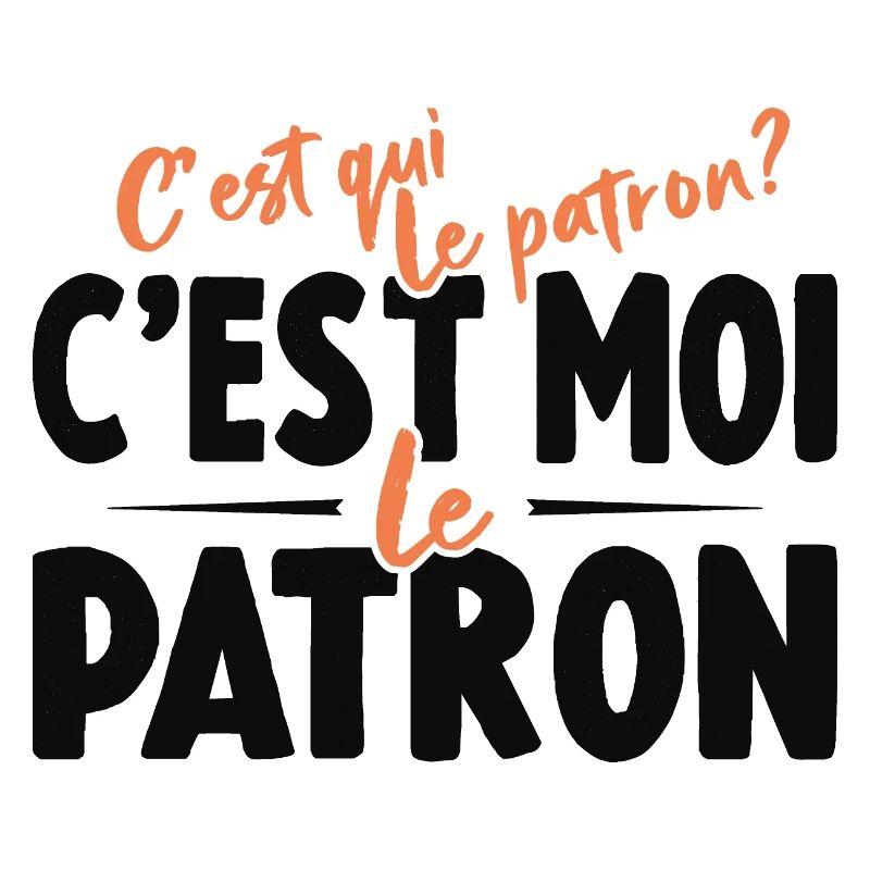 C'est Qui Le Patron C'est Moi Le Patron