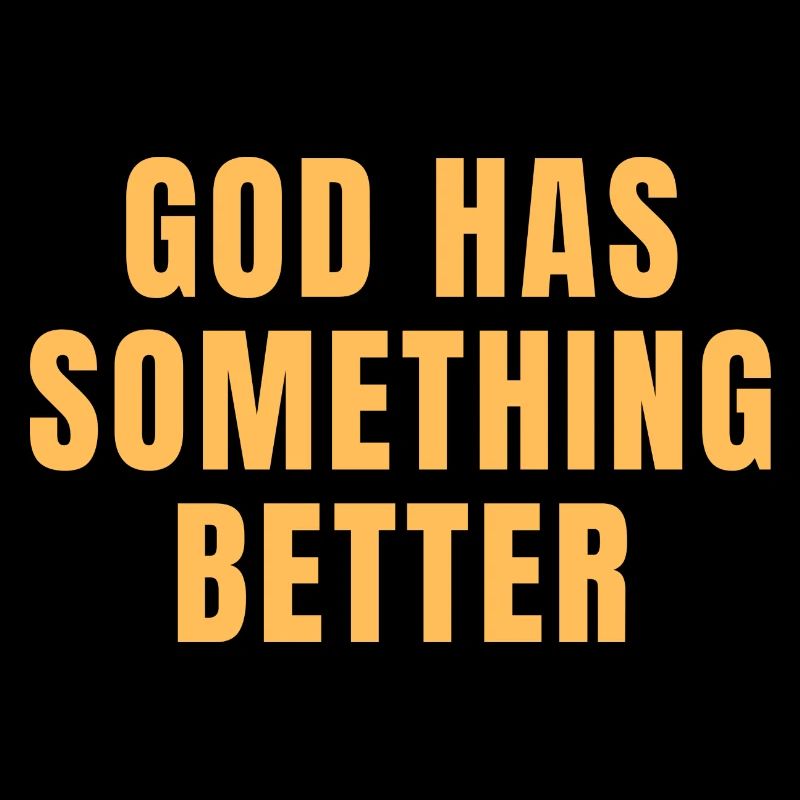 God Has Something Better - Christian Quotes