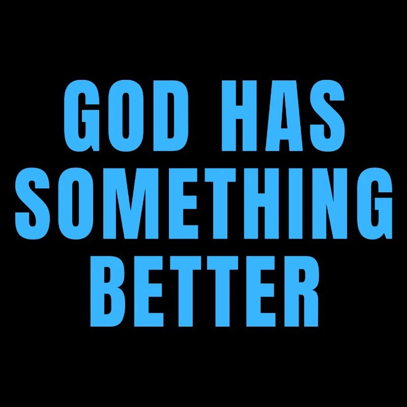 God Has Something Better - Christian Quotes