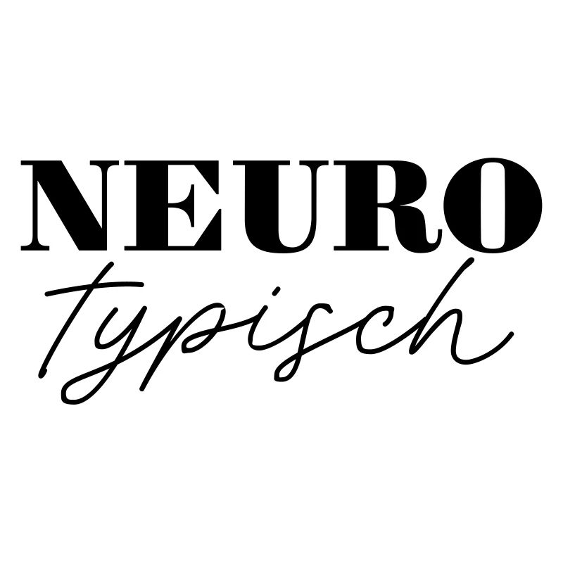 Neurotypisch schwarz - Die perfekte Ergänzung