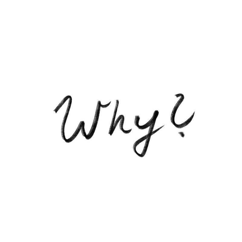 Why why?