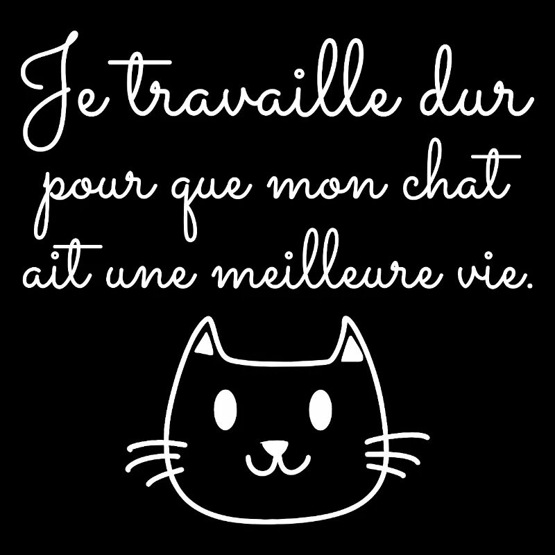 Je travaille dur pour mon chat, humour,Chat