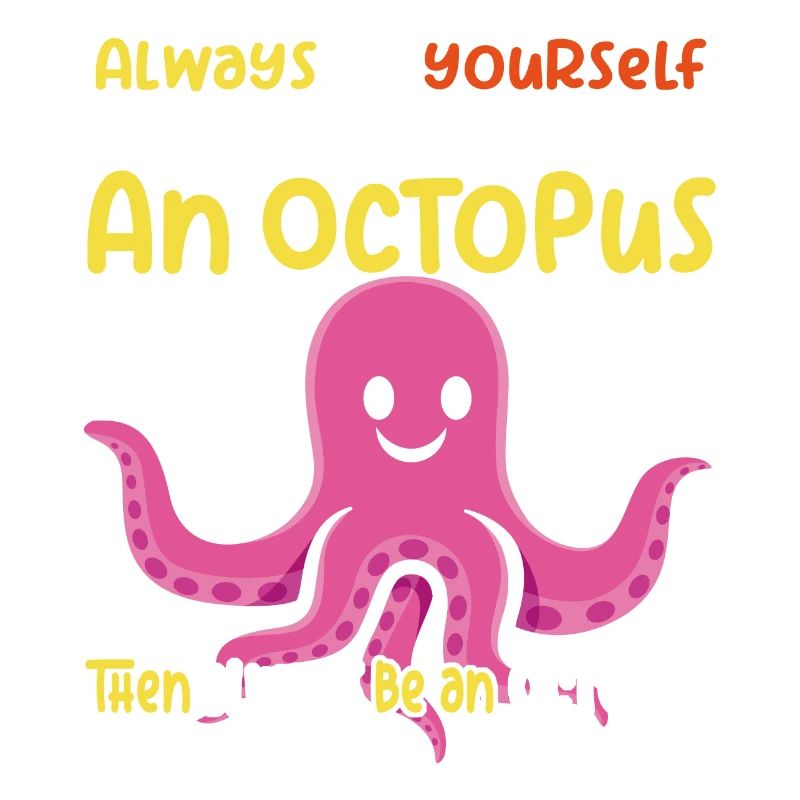 Be an Octopus - Fun Octopus Design