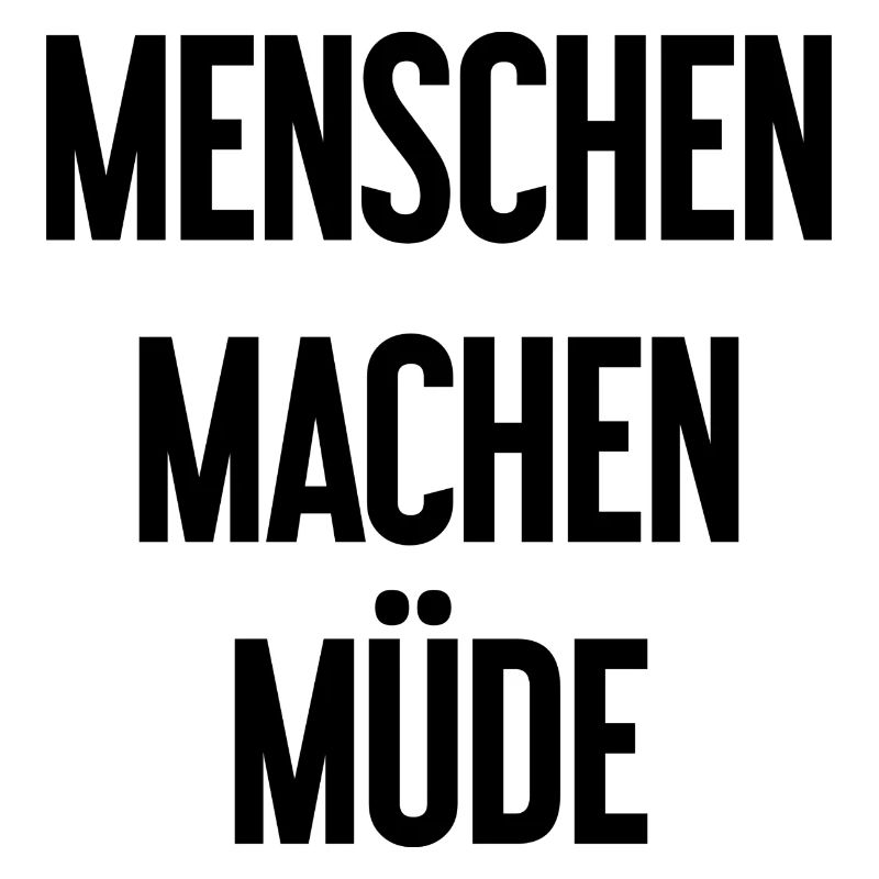 Menschen machen müde - Lustiger Spruch
