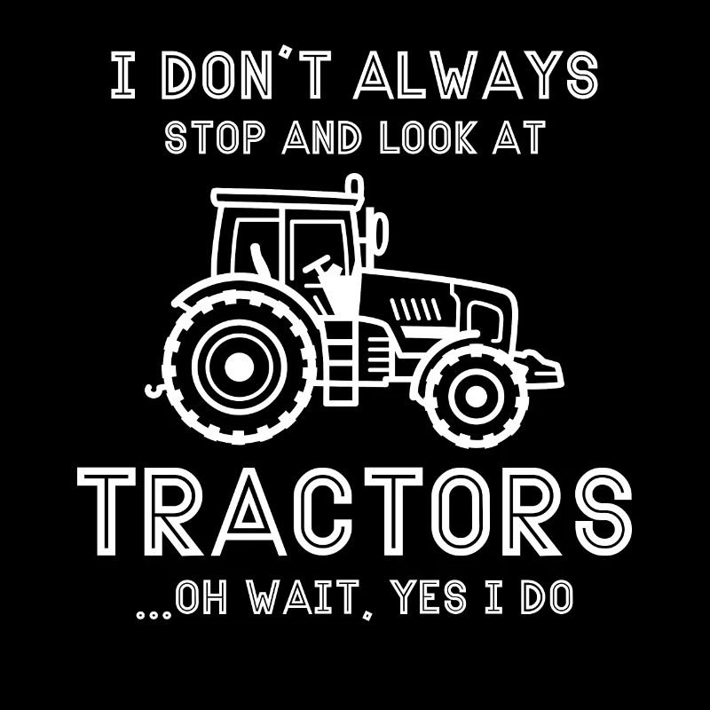 I don't always stop and look at tractors