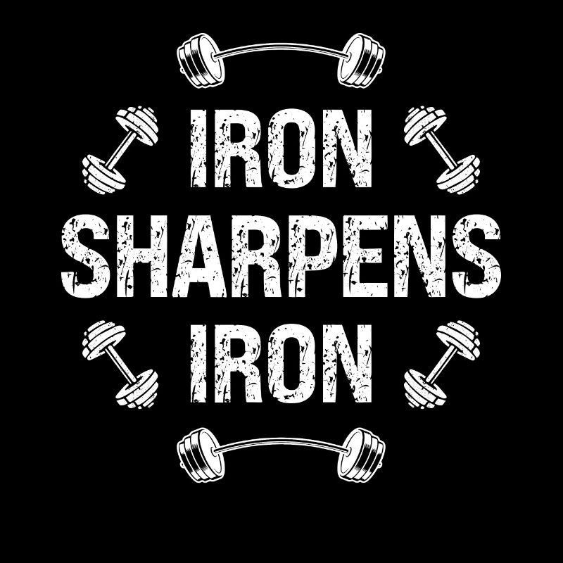 Iron sharpens iron -