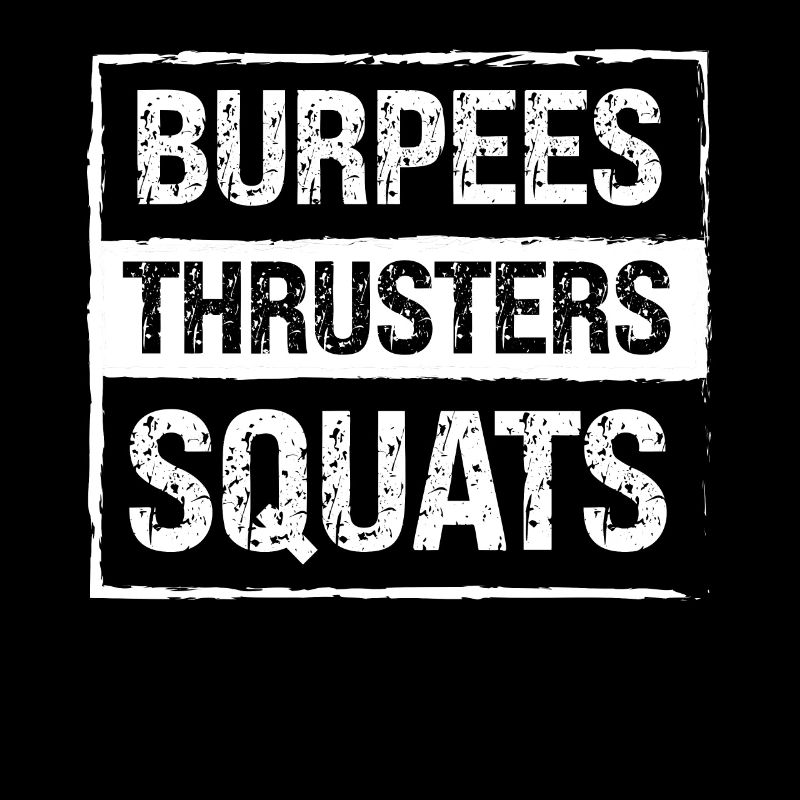 Burpees Thrusters Squats -