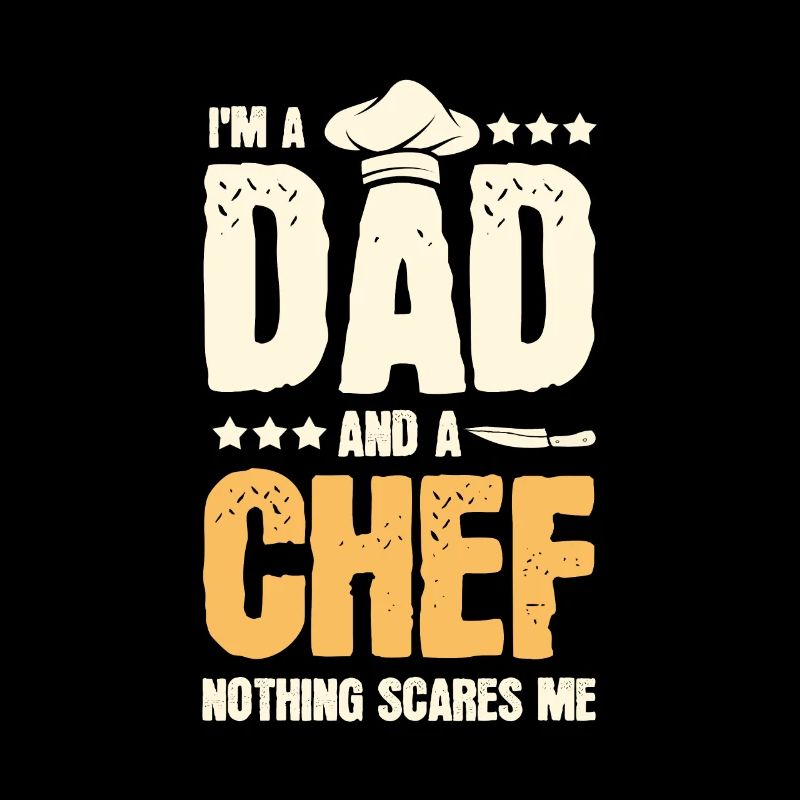I'm A Dad And A Chef Nothing Scares Me Koch Daddy