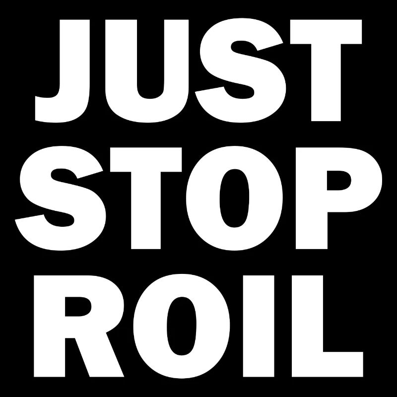 Just Stop Roil Sarcastic