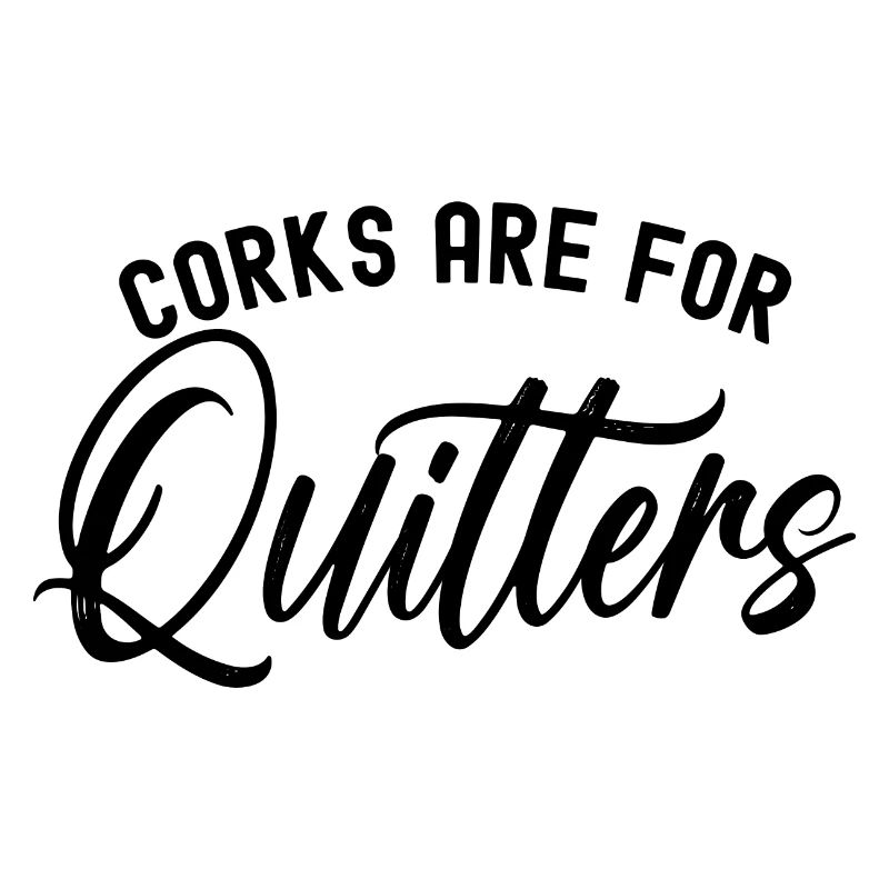 Drinker Corks Are For Quitters Funny Wine Drinking