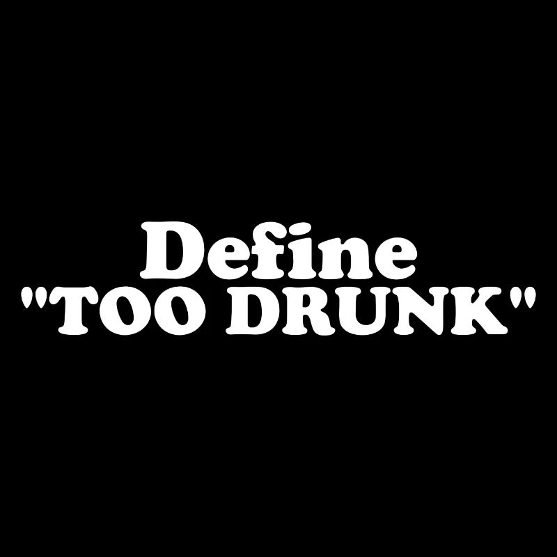 Funny Define too Drunk
