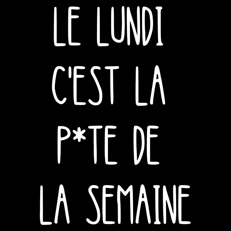 le lundi c'est la p*te de la semaine