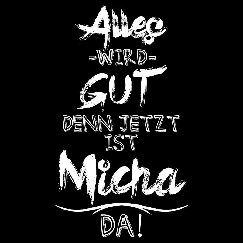 Alles wird gut denn jetzt ist Micha da