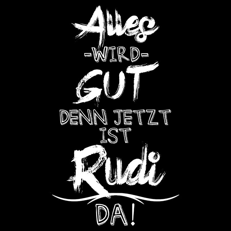 Alles wird gut denn jetzt ist Rudi da