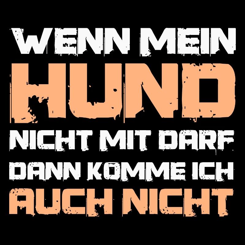 Spruch Wenn mein Hund nicht mit darf