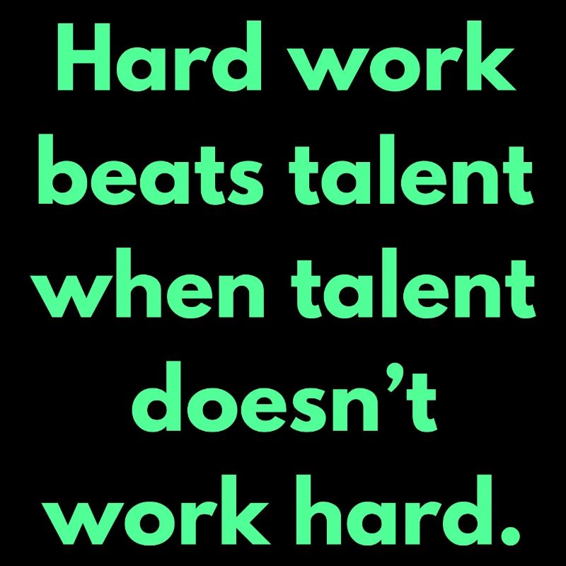 Hard Work Beats Talent When Talent Doesn't Work