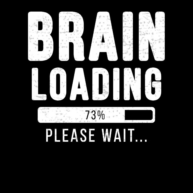 Brain loading ... Please wait! - brain shirt