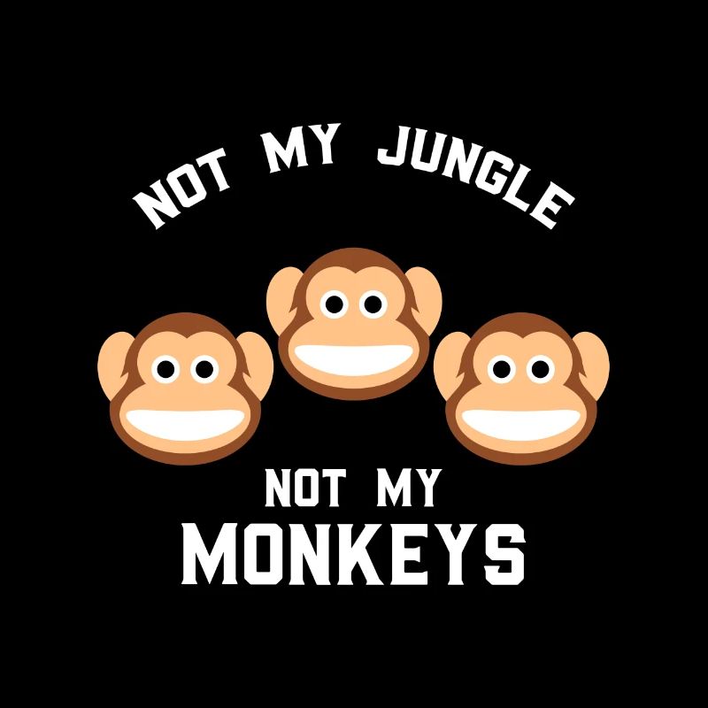 Not My Jungle Not My Monkeys Funny Three Monkey
