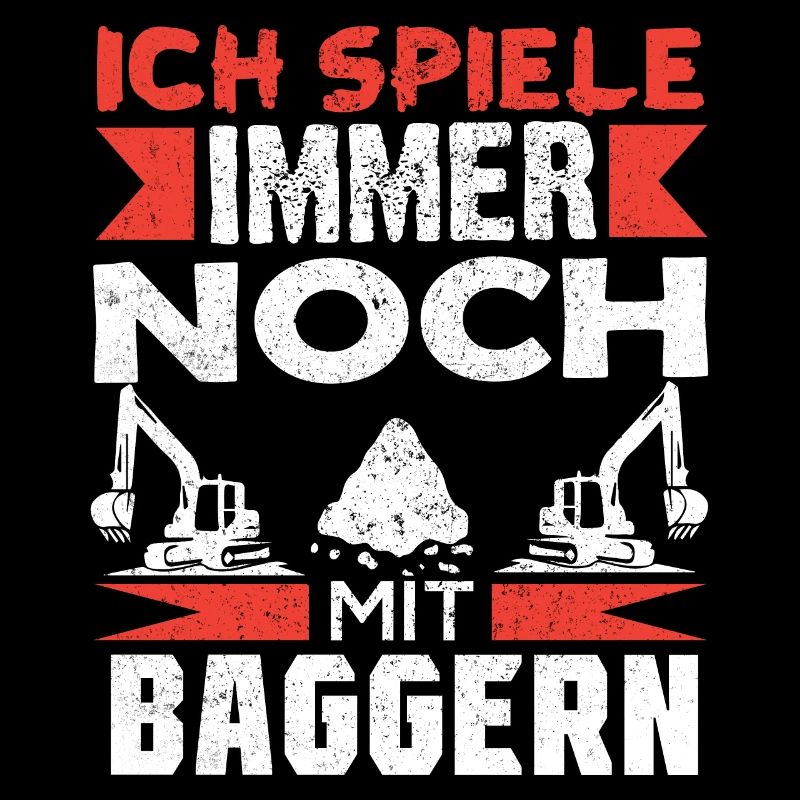 Baggerfahrer Bagger baggern · Ich noch mit Baggern