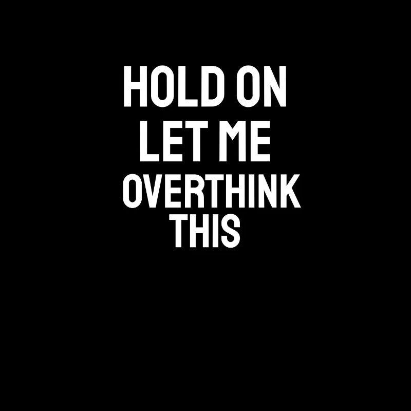 Hold On Let Me Overthink This - Geschenk Spruch