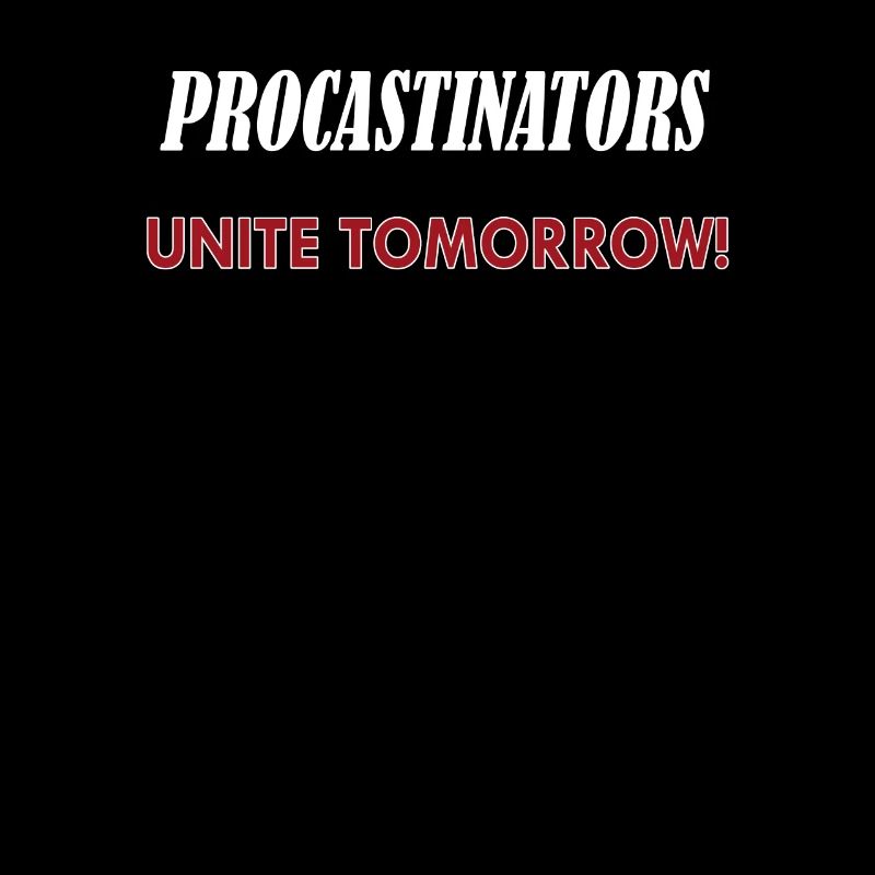 Procastinators Unite Tomorrow