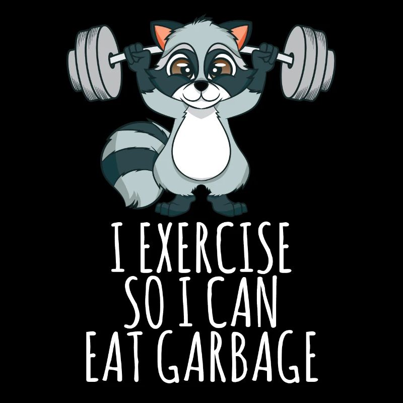 I Exercise So I Can Eat Garbage-Trash Panda