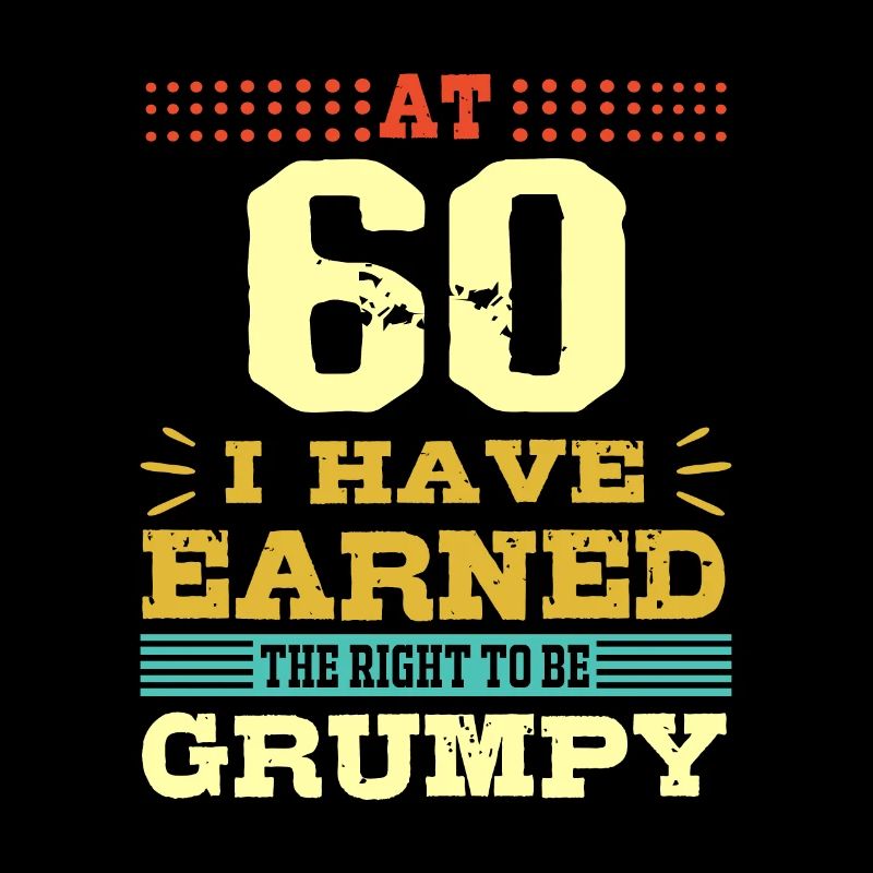 60th Birthday Gift-Earned The Right to Be Grumpy
