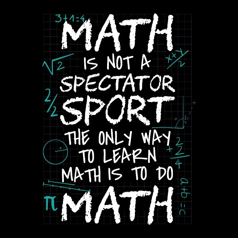 Math Is Not a Spectator Sport Learn Math Do Math