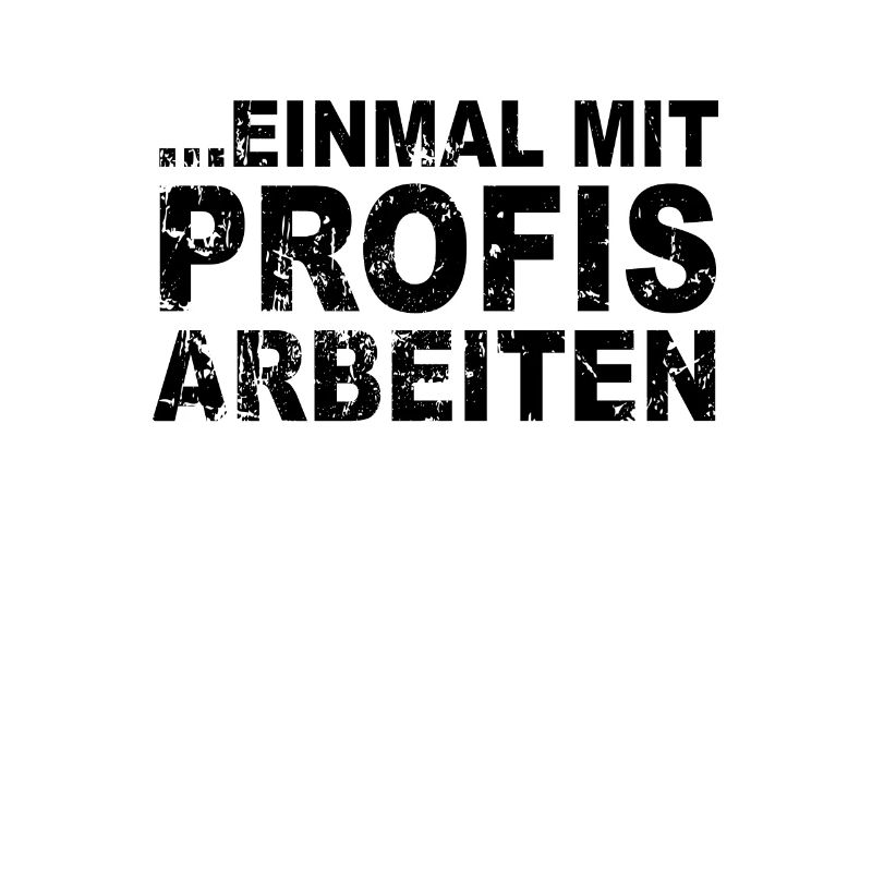 Einmal mit Profis arbeiten Handwerker Spruch