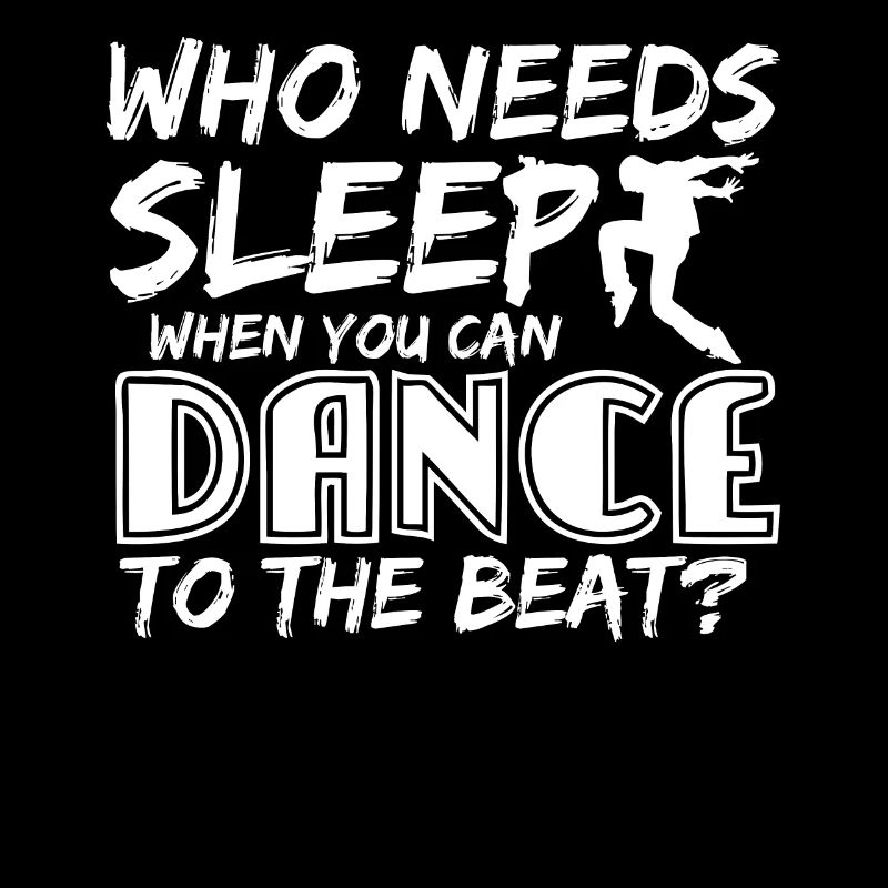 Dancing - who needs sleep gift