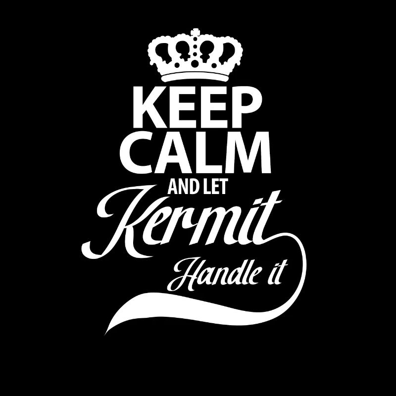 keep Calm and let Kermit Handle it