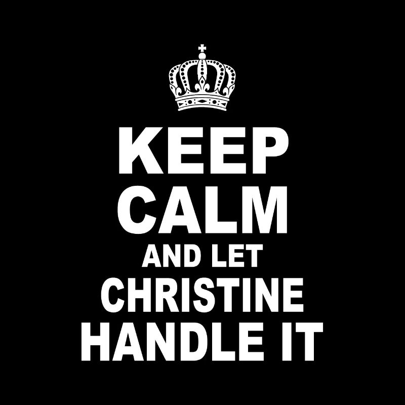 Keep calm and let christine Handle it