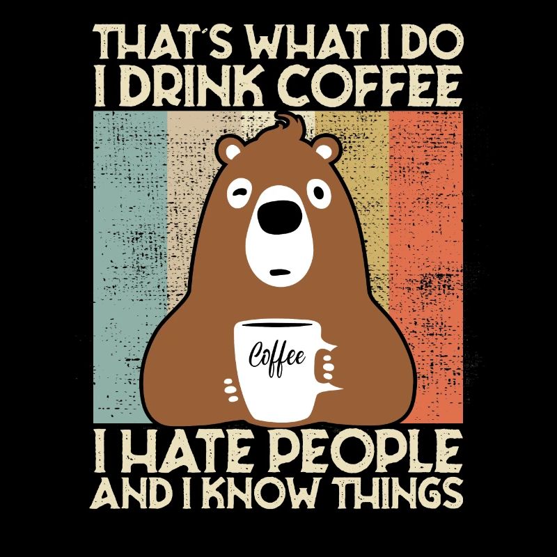 Drink Coffee I Hate People and i know things Bear