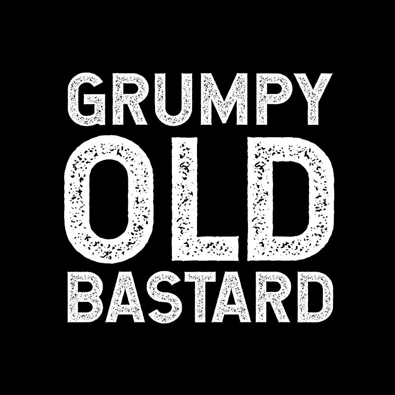Grumpy old bastard