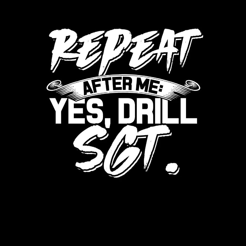 Repeat After Me - Yes Drill Sargent - Workout Gym