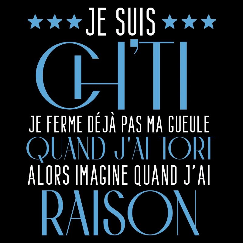 Je suis ch"ti je ferme dejà pas ma gueule raison