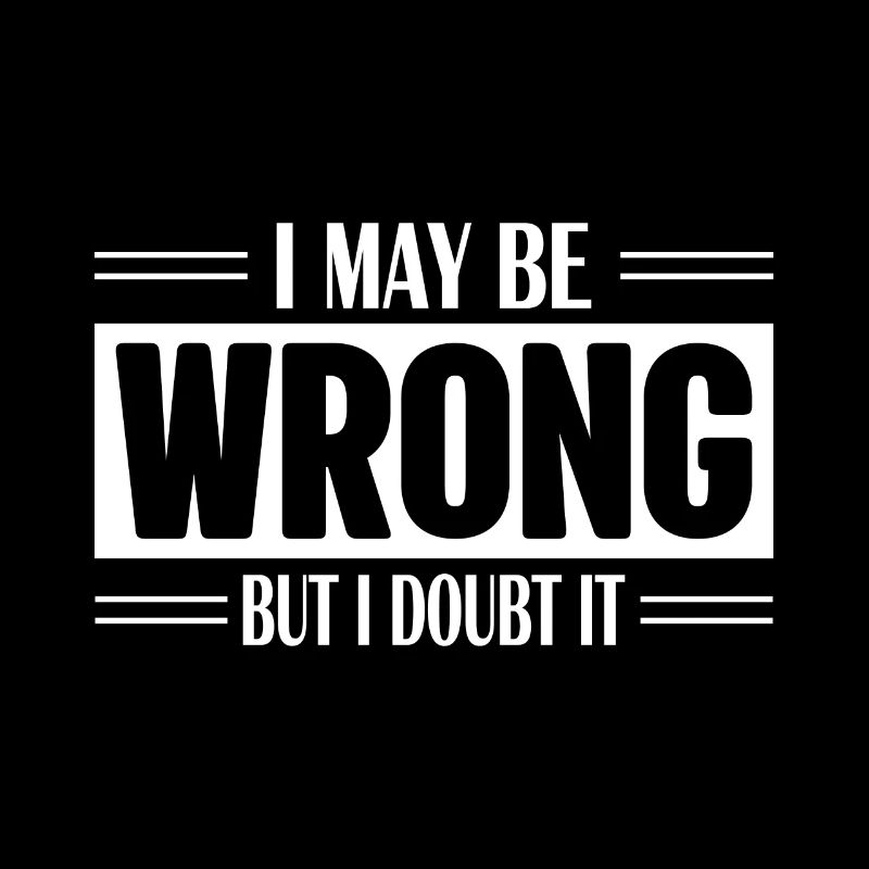 I May Be Wrong But I Doubt it