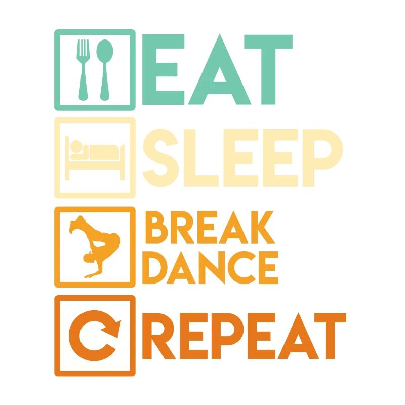 Eat Sleep Breakdance Repeat Breakdancer